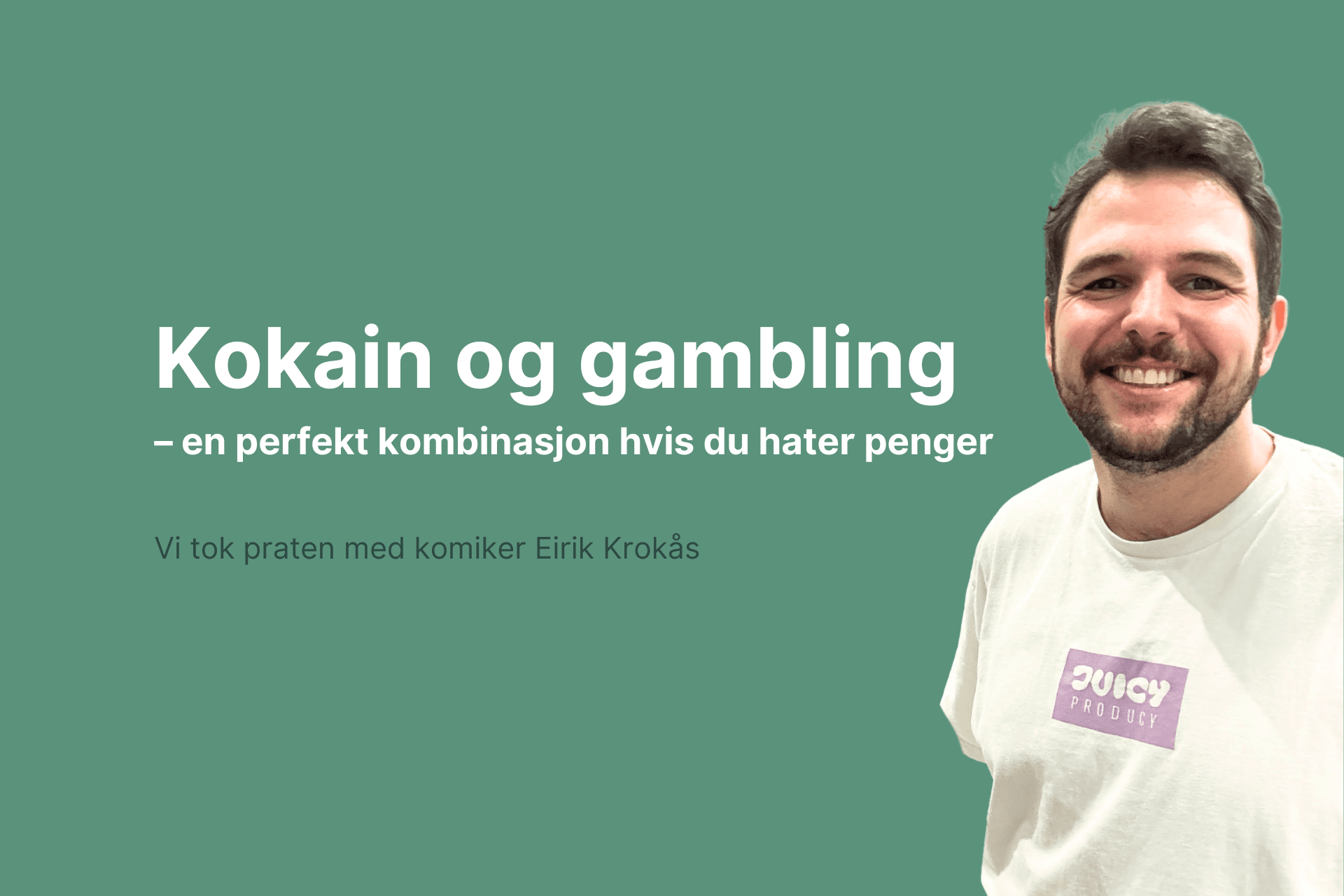 Plakat med Eirik Krokås og teksten: Kokain og gambling - en perfekt kominasjon hvis du hater penger. Vi tok praten med Eirik Krokås